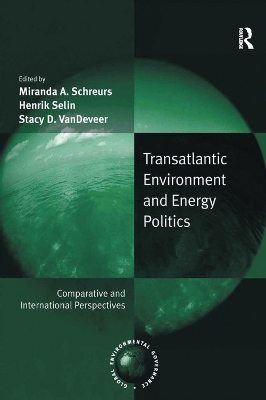 Transatlantic Environment and Energy Politics: Comparative and International Perspectives by Henrik Selin