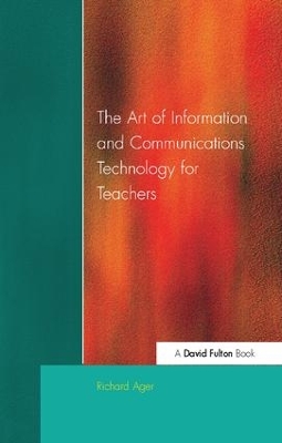 Art of Information of Communications Technology for Teachers by Richard Ager