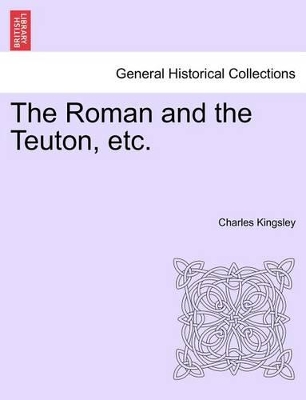 The Roman and the Teuton, Etc. book