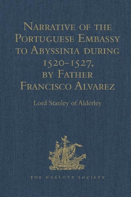 Narrative of the Portuguese Embassy to Abyssinia during the Years 1520-1527, by Father Francisco Alvarez by Lord Stanley of Alderley