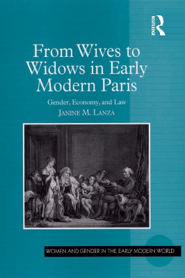 From Wives to Widows in Early Modern Paris: Gender, Economy, and Law by Janine M. Lanza