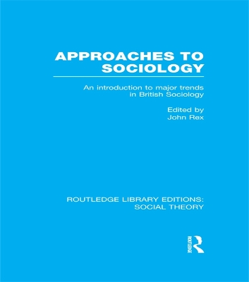 Approaches to Sociology: An Introduction to Major Trends in British Sociology by John Rex