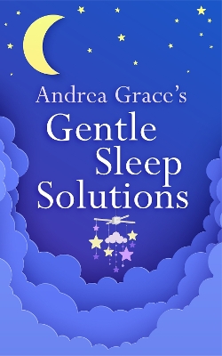 Andrea Grace’s Gentle Sleep Solutions book