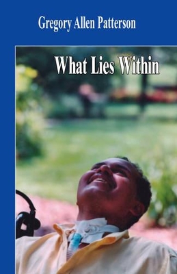 What Lies Within by Gregory Allen Patterson