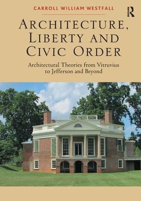 Architecture, Liberty and Civic Order by Carroll William Westfall