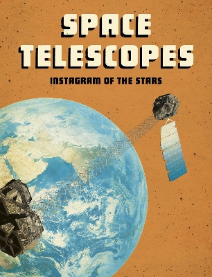 Space Telescopes: Instagram of the Stars by Andrew Langley