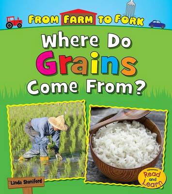 Where Do Grains Come From? by Linda Staniford