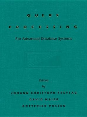Query Processing for Advanced Database Systems by Johann Christoph Freytag