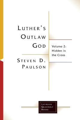 Luther's Outlaw God: Volume 2: Hidden in the Cross book