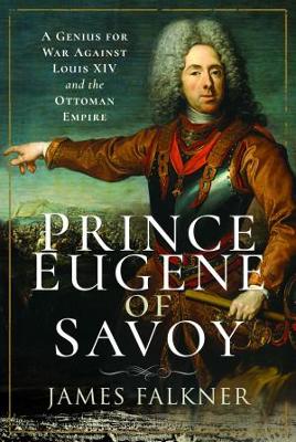 Prince Eugene of Savoy: A Genius for War Against Louis XIV and the Ottoman Empire book