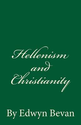 Hellenism and Christianity by Edwyn Bevan