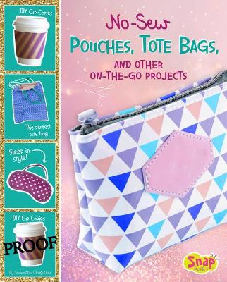 No-Sew Pouches, Tote Bags, and Other On-The-Go Projects book