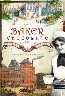 The Baker Chocolate Company by Anthony M Sammarco