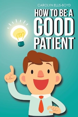 How To Be A Good Patient book