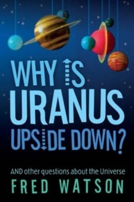 Why is Uranus Upside Down? by Fred Watson