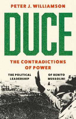 Duce: The Contradictions of Power: The Political Leadership of Benito Mussolini book