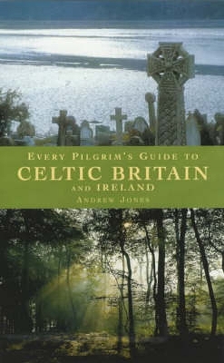 Every Pilgrim's Guide to Celtic Britain and Ireland book