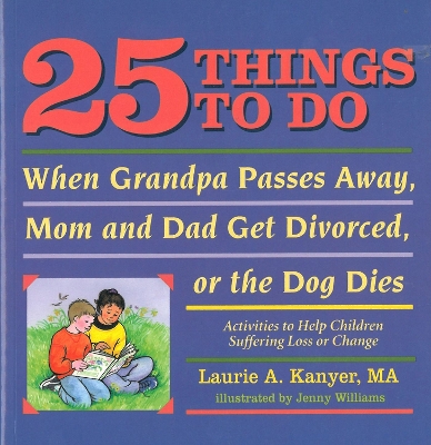 25 Things to Do When Grandpa Passes Away, Mom & Dad Get Divorced, or the Dog Dies book