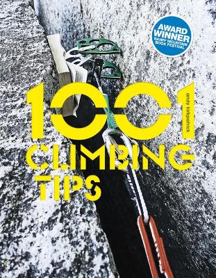 1001 Climbing Tips: The essential climbers’ guide: from rock, ice and big-wall climbing to diet, training and mountain survival book