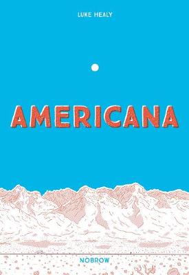 Americana (And the Act of Getting Over It.) by Luke Healy