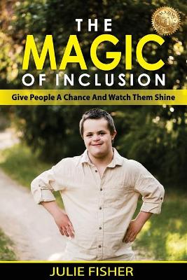 The Magic Of Inclusion: Give People A Chance And Watch Them Shine book
