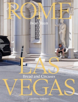 Iwan Baan: Rome - Las Vegas: Bread and Circuses book