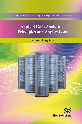 Applied Data Analytics - Principles and Applications by Johnson I. Agbinya