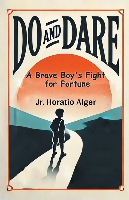 Do and Dare A Brave Boy's Fight for Fortune by Horatio Alger