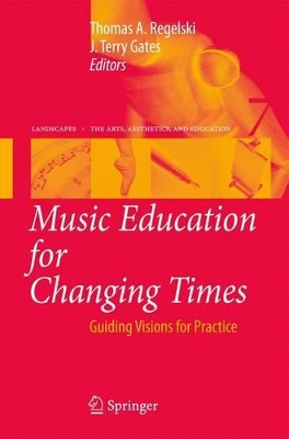 Music Education for Changing Times by Thomas A. Regelski
