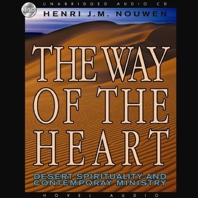 The Way of the Heart: Desert Spirituality and Contemporary Ministry by Henri J. M. Nouwen