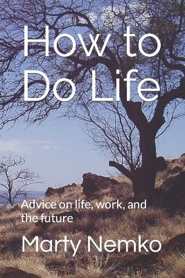 How to Do Life: Advice on life, work, and the future book