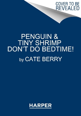 Penguin & Tiny Shrimp Don't Do Bedtime! book