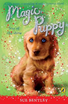 Magic Puppy: Star of the Show by Sue Bentley