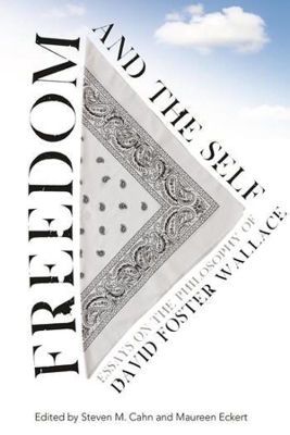 Freedom and the Self: Essays on the Philosophy of David Foster Wallace book