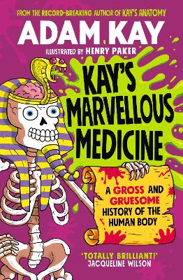 Kay's Marvellous Medicine: A Gross and Gruesome History of the Human Body book