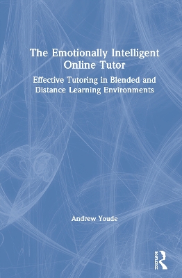 The Emotionally Intelligent Online Tutor: Effective Tutoring in Blended and Distance Learning Environments book