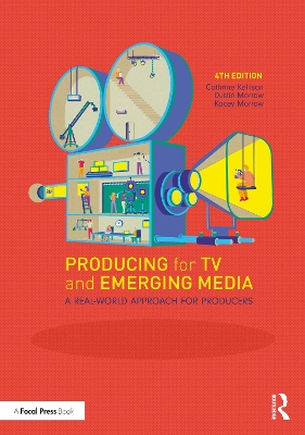 Producing for TV and Emerging Media: A Real-World Approach for Producers by Dustin Morrow