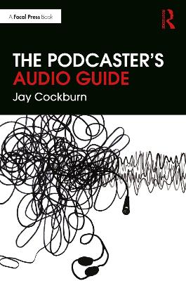 The Podcaster's Audio Guide by Jay Cockburn