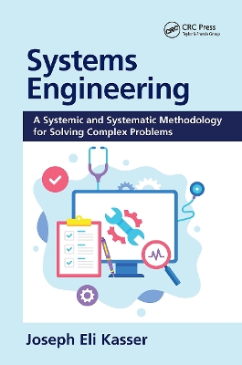 Systems Engineering: A Systemic and Systematic Methodology for Solving Complex Problems book