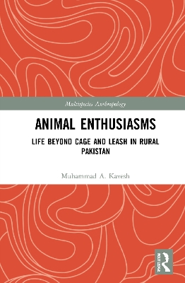 Animal Enthusiasms: Life Beyond Cage and Leash in Rural Pakistan book