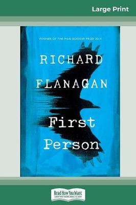 First Person (16pt Large Print Edition) by Richard Flanagan