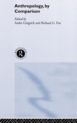 Anthropology, by Comparison by Richard G. Fox