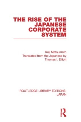 The Rise of the Japanese Corporate System by Koji Matsumoto