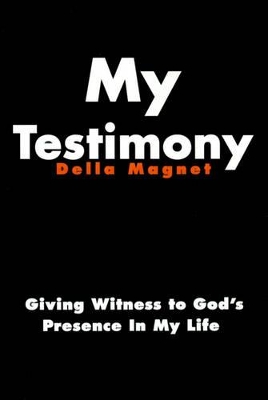 My Testimony: Giving Witness to God's Presence in My Life book