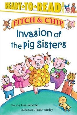 Invasion of the Pig Sisters: Fitch & Chip by Lisa Wheeler