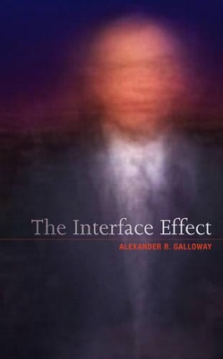 The Interface Effect by Alexander R. Galloway