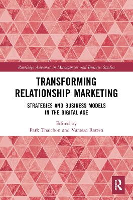 Transforming Relationship Marketing: Strategies and Business Models in the Digital Age by Park Thaichon