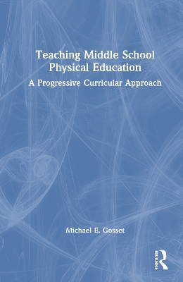 Teaching Middle School Physical Education: A Progressive Curricular Approach book