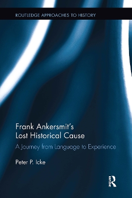 Frank Ankersmit's Lost Historical Cause: A Journey from Language to Experience by Peter Icke