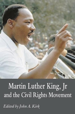 Martin Luther King Jr. and the Civil Rights Movement by John A. Kirk
